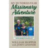 My Hundred-Year Missionary Adventure: He reached the unreached Ati tribe and trained nationals globally for missionary service