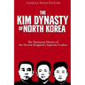 The Kim Dynasty of North Korea: The Notorious History of the Hermit Kingdom's Supreme Leaders