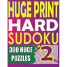 Huge Print Hard Sudoku 2: 300 Large Print Hard Sudoku Puzzles with 2 puzzles per page in a big 8.5 x 11 inch book