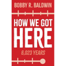 How We Got Here: 6,023 Years