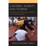 Capoeira, Mobility, and Tourism: Preserving an Afro-Brazilian Tradition in a Globalized World