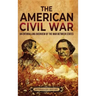 The American Civil War: An Enthralling Overview of the War Between States