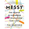 Messy: The Power of Disorder to Transform Our Lives