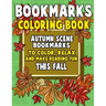 Bookmarks Coloring Book: Autumn Scene Bookmarks to Color, Relax and Make Reading: 120 Fall Scene Bookmarks for Halloween & Thanksgiving - Color