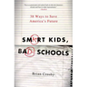 Smart Kids, Bad Schools: 38 Ways to Save America's Future