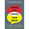 Words Can Change Your Brain: 12 Conversation Strategies to Build Trust, Resolve Conflict, and Increase Intimacy