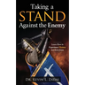 Taking a Stand Against the Enemy: Learn How to Experience Victory in Christ Jesus