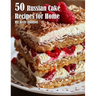 50 Russian Cake Recipes for Home