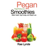 Pegan Smoothies: Better Health, High Energy, and Weight Loss