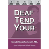 Deaf Tend Your: A Guide to Mouth Morphemes in American Sign Language