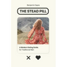 The Stead Pill: A Modern Dating Guide for Traditional Men