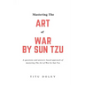 Mastering The Art of War by Sun Tzu: A questions and answers based approach of mastering The Art of War by Sun Tzu