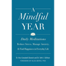 A Mindful Year: Daily Meditations: Reduce Stress, Manage Anxiety, and Find Happiness in Everyday Life