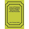 Lives of Famous London Beggars: With Forty Portraits of the Most Remarkable.