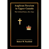 Anglican Toryism in Upper Canada: The Critical Years, 1812-1840