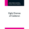 Eight Dramas Of Calderon