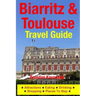 Biarritz & Toulouse Travel Guide Attractions, Eating, Drinking, Shopping & Places To Stay