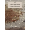 The Great American Land Bubble: The Amazing Story of Land-Grabbing, Speculations, and Booms from Colonial Days to the Present Time