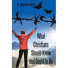 What Christians Should Know and Ought to Do