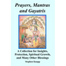 Prayers, Mantras and Gayatris: A Collection for Insights, Protection, Spiritual Growth, and Many Other Blessings