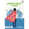 Artificial Intelligence in Schools: A Guide for Teachers, Administrators, and Technology Leaders