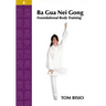 Ba Gua Nei Gong Volume 4: Foundational Body Training