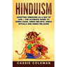 Hinduism: Adopting Hinduism as a Way of Life + The Ultimate Guide to Hindu Gods, Hindu Beliefs, Hindu Rituals and Hindu Religion