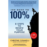 100 Days to 100%: 8 Steps to Renew Your Purpose