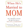 When He's Married to Mom: How to Help Mother-Enmeshed Men Open Their Hearts to True Love and Commitment