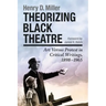 Theorizing Black Theatre: Art Versus Protest in Critical Writings, 1898-1965