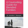 A Counseling Guide for Blended Families: Manual for Parents of Blended Families