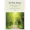So Far Away: A Daughter's Memoir of Life, Loss, and Love
