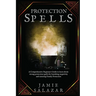 Protection Spells: A Comprehensive Beginners Guide to learn about strong protection spells for banishing negativity and ensuring Family Protection