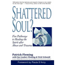 Shattered Soul?: Five Pathways to Healing the Spirit after Abuse and Trauma
