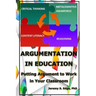 Argumentation in Education: Putting Argumentation to Work in Your Classroom