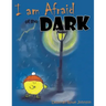 I am Afraid of the Dark