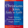 Christians & Jews--Faith to Faith: Tragic History, Promising Present, Fragile Future