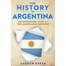 The History of Argentina: An Intriguing Look At This Marvelous Country