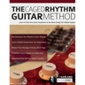 The CAGED Rhythm Guitar Method: Learn to Play Any Chord Anywhere on the Neck Using The CAGED System