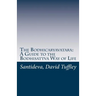 The Bodhicaryavatara: A Guide to the Bodhisattva Way of Life: The 8th Century classic in 21st Century language