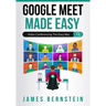 Google Meet Made Easy: Video Conferencing the Easy Way
