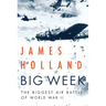 Big Week: The Biggest Air Battle of World War II