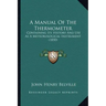 A Manual Of The Thermometer: Containing Its History And Use As A Meteorological Instrument (1850)