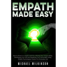 Empath Made Easy: How to Thrive in a Chaotic World by Utilizing Your Unique Ability, Developing Your Gift and Mastering Your Personality