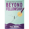 Beyond Fellowship: A Practical Guide to Using the 12 Steps for Any Recovery