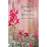 Living in Truth Day by Day: A Women's Devotional