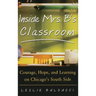 Inside Mrs. B.'s Classroom: Courage, Hope, and Learning on Chicago's South Side