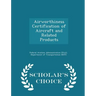 Airworthiness Certification of Aircraft and Related Products - Scholar's Choice Edition