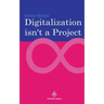 Digitalization is not a project: Why projects are not and cannot be the right choice for digitalization