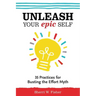 Unleash Your Epic Self: 35 Practices for Busting the Effort Myth